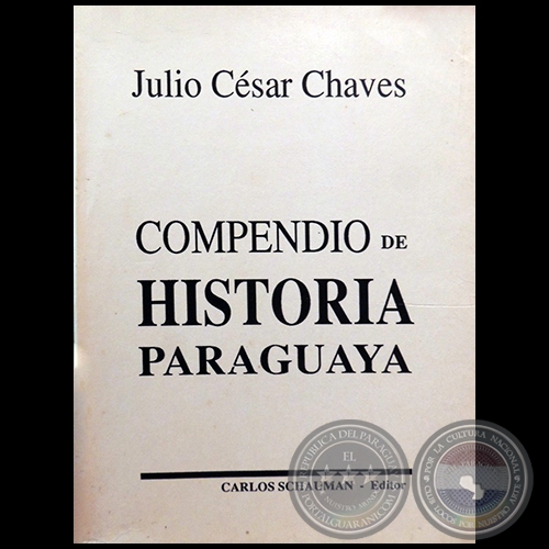 COMPENDIO DE HISTORIA PARAGUAYA - Autor: JULIO CSAR CHAVES - Ao: 1994